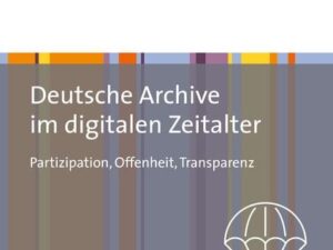 Deutsche Archive im digitalen Zeitalter