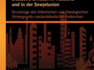 Deutsche Christen in Russland und in der Sowjetunion: Grundzüge des historischen und theologischen Hintergrunds russlanddeutscher Freikirchen