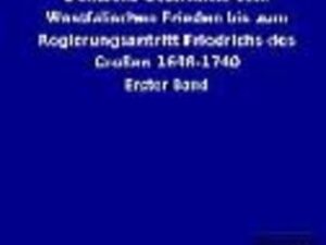 Deutsche Geschichte vom Westfälischen Frieden bis zum Regierungsantritt Friedrichs des Großen 1648-1740