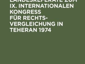 Deutsche Landesreferate zum IX. Internationalen Kongreß für Rechtsvergleichung in Teheran 1974