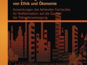 Deutsche Notfallmedizin im Spannungsfeld von Ethik und Ökonomie: Auswirkungen des fehlenden Facharztes für Notfallmedizin auf die Qualität der Patient