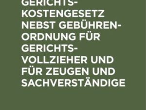 Deutsches Gerichtskostengesetz nebst Gebührenordnung für Gerichtsvollzieher und für Zeugen und Sachverständige