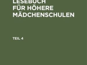 Deutsches Lesebuch für höhere Mädchenschulen / Deutsches Lesebuch für höhere Mädchenschulen. Teil 4