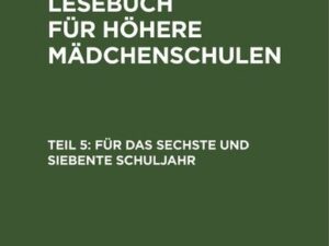 Deutsches Lesebuch für höhere Mädchenschulen / Für das sechste und siebente Schuljahr