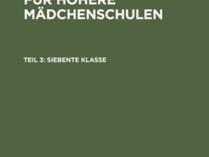 Deutsches Lesebuch für höhere Mädchenschulen / Siebente Klasse