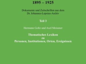 Deutschland, Armenien und die Türkei 1895–1925 / Thematisches Lexikon zu Personen, Institutionen, Orten, Ereignissen