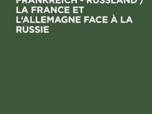 Deutschland ¿ Frankreich ¿ Rußland / La France et l'Allemagne face à la Russie