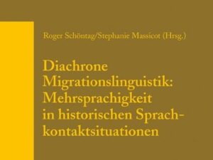 Diachrone Migrationslinguistik: Mehrsprachigkeit in historischen Sprachkontaktsituationen