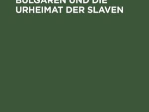 Die Abstammung der Bulgaren und die Urheimat der Slaven