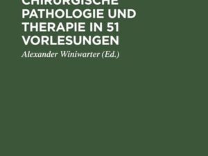 Die allgemeine chirurgische Pathologie und Therapie in 51 Vorlesungen