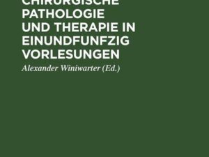 Die allgemeine chirurgische Pathologie und Therapie in einundfunfzig Vorlesungen