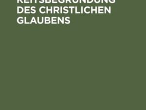 Die Allgemeingültigkeitsbegründung des christlichen Glaubens