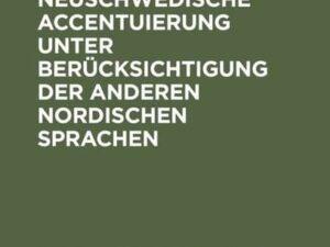 Die alt- und neuschwedische Accentuierung unter Berücksichtigung der anderen nordischen Sprachen