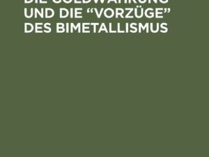 Die Anklagen gegen die Goldwährung und die “Vorzüge” des Bimetallismus