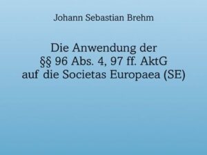 Die Anwendung der §§ 96 Abs. 4, 97 ff. AktG auf die Societas Europaea (SE)