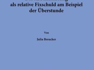 Die Arbeitsleistung als relative Fixschuld am Beispiel der Überstunde.