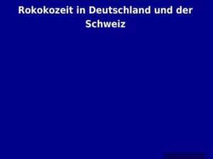 Die Architektur der Barock- und Rokokozeit in Deutschland und der Schweiz