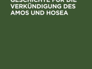 Die Bedeutung der Geschichte für die Verkündigung des Amos und Hosea