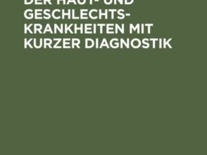 Die Behandlung der Haut- und Geschlechtskrankheiten mit kurzer Diagnostik