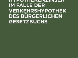 Die Behandlung der Hypothekenzinsen im Falle der Verkehrshypothek des Bürgerlichen Gesetzbuchs