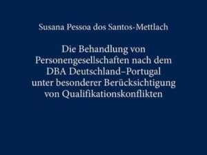 Die Behandlung von Personengesellschaften nach dem DBA Deutschland–Portugal unter besonderer Berücksichtigung von Qualifikationskonflikten