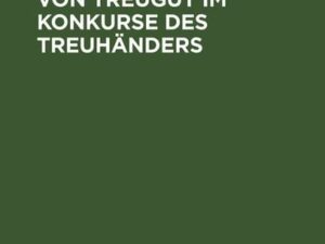 Die Behandlung von Treugut im Konkurse des Treuhänders