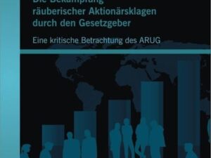 Die Bekämpfung räuberischer Aktionärsklagen durch den Gesetzgeber: Eine kritische Betrachtung des ARUG