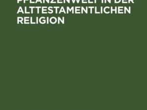 Die Benutzung der Pflanzenwelt in der alttestamentlichen Religion