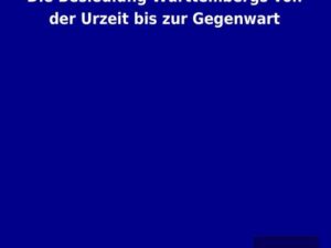 Die Besiedlung Württembergs von der Urzeit bis zur Gegenwart