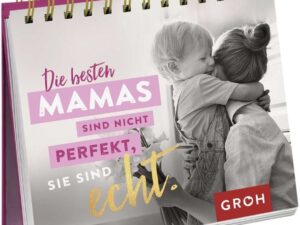 Die besten Mamas sind nicht perfekt, sie sind echt.