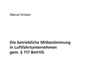 Die betriebliche Mitbestimmung in Luftfahrtunternehmen gem. § 117 BetrVG