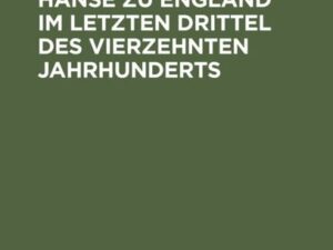 Die Beziehungen der Hanse zu England im letzten Drittel des vierzehnten Jahrhunderts