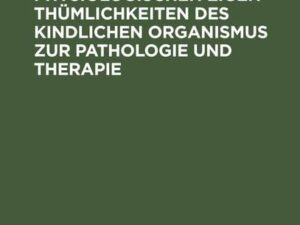 Die Beziehungen der physiologischen Eigenthümlichkeiten des kindlichen Organismus zur Pathologie und Therapie