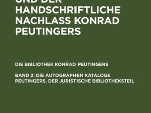 Die Bibliothek und der handschriftliche Nachlaß Konrad Peutingers.... / Die autographen Kataloge Peutingers. Der juristische Bibliotheksteil