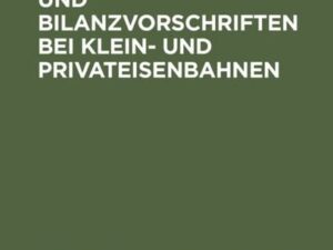 Die Buchführungs- und Bilanzvorschriften bei Klein- und Privateisenbahnen