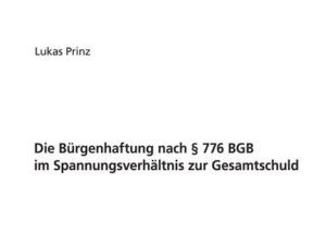 Die Bürgenhaftung nach § 776 BGB im Spannungsverhältnis zur Gesamtschuld