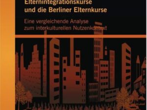 Die bundesweiten Elternintegrationskurse und die Berliner Elternkurse: Eine vergleichende Analyse zum interkulturellen Nutzenkontext