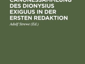 Die Canonessammlung des Dionysius Exiguus in der ersten Redaktion