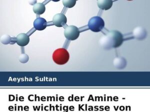 Die Chemie der Amine - eine wichtige Klasse von Stickstoffverbindungen