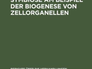 Die Cytologische Symbiose Am Beispiel der Biogenese von Zellorganellen