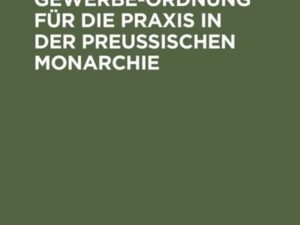 Die deutsche Gewerbe-Ordnung für die Praxis in der preußischen Monarchie