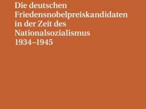 Die deutschen Friedensnobelpreiskandidaten in der Zeit des Nationalsozialismus 1934–1945