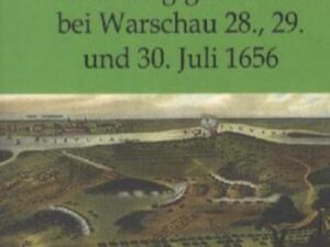 Die dreitägige Schlacht bei Warschau 28., 29. und 30. Juli 1656