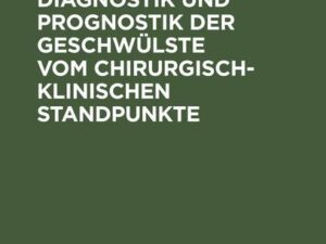 Die Eintheilung, Diagnostik und Prognostik der Geschwülste vom chirurgisch-klinischen Standpunkte