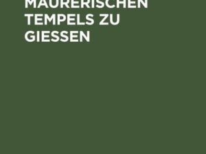 Die Einweihung des neuen maurerischen Tempels zu Gießen