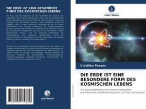 Die Erde ist eine Besondere Form des Kosmischen Lebens