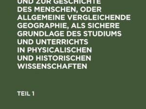 Die Erdkunde im Verhältniß zur Natur und zur Geschichte des Menschen, oder allgemeine vergleichende Geographie, als sichere Grundlage des Studiums und