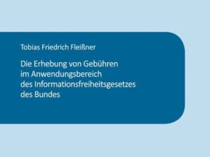 Die Erhebung von Gebühren im Anwendungsbereich des Informationsfreiheitsgesetzes des Bundes