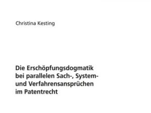 Die Erschöpfungsdogmatik bei parallelen Sach-, System- und Verfahrensansprüchen im Patentrecht