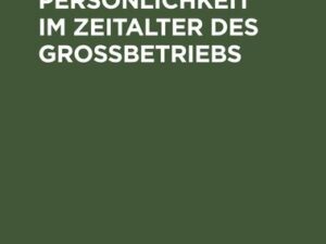 Die Erziehung zur Persönlichkeit im Zeitalter des Großbetriebs